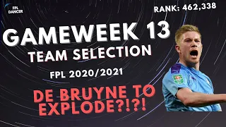 FPL | GAMEWEEK 13 TEAM SELECTION | 20/21 | FPL TIPS | De Bruyne TO EXPLODE?!?!