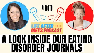 A Look Inside Our Eating Disorder Journals – Episode 40 Life After Diets