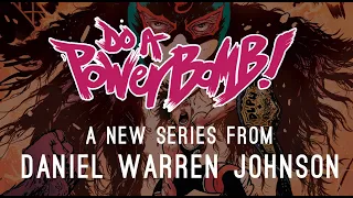 DO A POWERBOMB! A new series from DANIEL WARREN JOHNSON