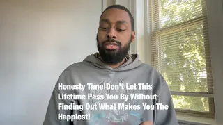 Honesty Time!Don’t Let This Lifetime Pass You By Without Finding Out What Makes You The Happiest!