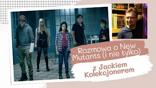 Nowi Mutanci i nie tylko   rozmowa z Jackiem Kolekcjonerem