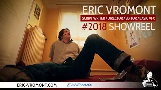 Eric Vromont presents his Showreel 2018 (Director, Productor, Editor, FX supervisor, Scriptwriter)