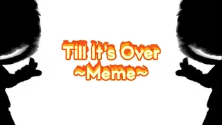 Till It’s Over Meme || Gacha Club + Art {almost 2k special} FLASH WARNING