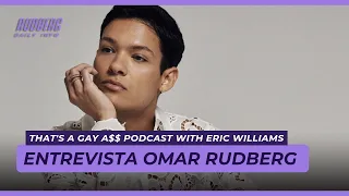 Entrevista Omar Rudberg | That's A Gay A$$ Podcast [Legendado PT-BR] [ENG] [ESP]