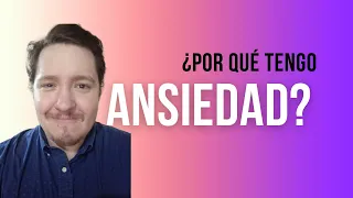 ¿Por qué tengo ANSIEDAD?