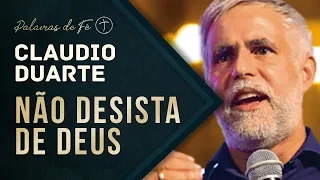 Pastor Cláudio Duarte - Não desista de Deus, Pregação evangélica | Palavras de Fé