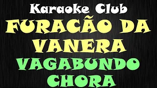 FURACÃO DA VANERA - VAGABUNDO CHORA ( KARAOKE )