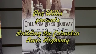 Building the Columbia River Highway is presented by Peg Willis