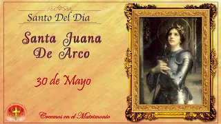 SANTO DEL DIA 30 DE MAYO - SANTA JUANA DE ARCO