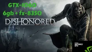 Dishonored - GTX-1060 6gb + fx-8350 - ULTRA Settings