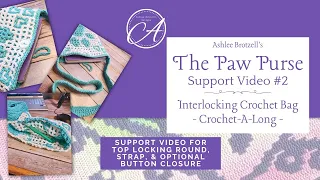 The Paw Purse CAL: Interlocking Crochet Support Video 2 - top locking row, strap, & button loop