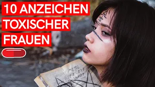 10 ANZEICHEN TOXISCHER FRAUEN die du AUF KEINEN FALL missachten solltest!