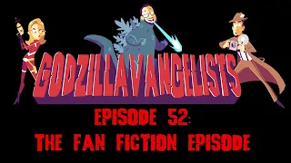 Godzilla Fan Fiction: Godzillavangelists Episode 52