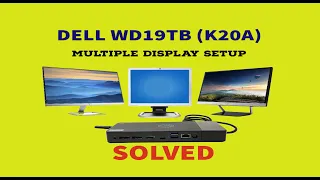 DELL WD19TB (K20A) Multiple Display Setup SOLVED!