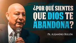 Pastor Bullón - ¿Por qué sientes que Dios te abandona?