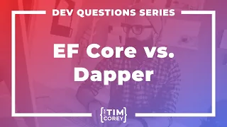 What Are Your Thoughts on Entity Framework Core vs. Dapper?