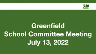 Greenfield School Committee Meeting July 13, 2022