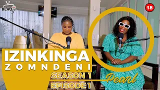 IZINKINGA ZOMNDENI With Pearl | S1-EP1 Nginengane nomfwethu akasazisananga ubaba