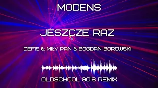 MODENS - Jeszcze raz🎵Defis & Miły Pan & Bogdan Borowski (Oldschool 90's remix)🎵 🔥