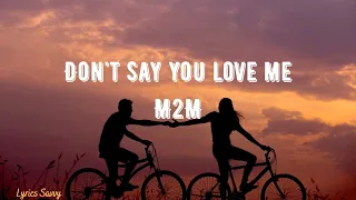 Don't Say You Love Me - M2M (Lyrics)