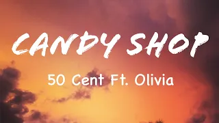 CANDY SHOP (LYRICS) 50 CENT FT. OLIVIA