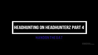 Headhunting on Headhunterz Part 4