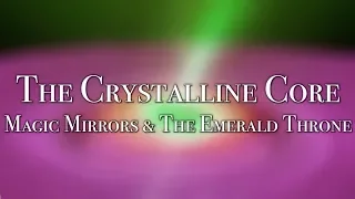 The Crystalline Core: Magic Mirrors & the Emerald Throne