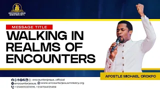 WALKING IN REALMS OF ENCOUNTERS | APOSTLE MICHAEL OROKPO