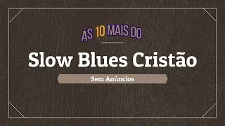 As 10 Mais do Slow Blues Gospel