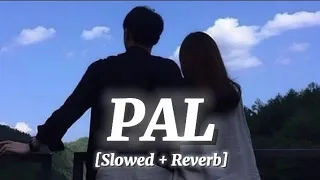 Pal [Slowed + Reverb] ~ Arijit Singh, Shreya Ghoshal || LOFI × VIBES