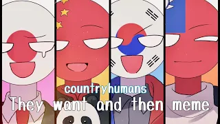 【countryhumans】They want and then meme