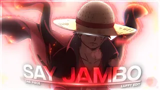 One Piece "Luffy" - Say Jambo | Quick! [Edit/AMV]