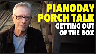 PianoDay - Getting out of the Box - Porch Talk