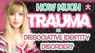 How much trauma do you need to have Dissociative Identity Disorder? | All About ACES