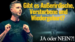 Außerirdische, Verstorbene und Wiedergeburt! JA oder NEIN?!