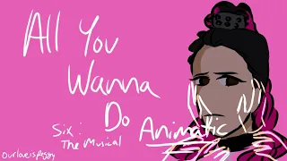 All You Wanna Do | Six the Musical Animatic
