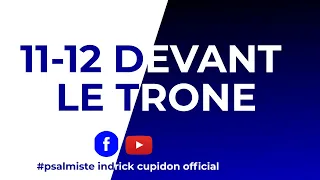 EN DIRECT  | 11-12 DEVANT LE TRONE | 23 JUIN 2022 | Psalmiste INDRICK CUPIDON