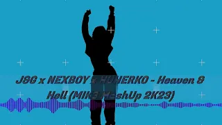 J&G x NEXBOY x HUHERKO - Heaven & Hell (MIK3 MashUp 2K23)