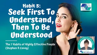 HABIT 5 - SEEK FIRST TO UNDERSTAND, THEN TO BE UNDERSTOOD