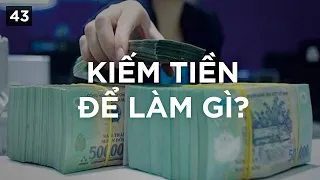 Chúng ta kiếm tiền để làm gì?