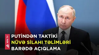 Rusiya prezidenti taktiki nüvə təlimlərinin təsirindən danışıb – APA TV