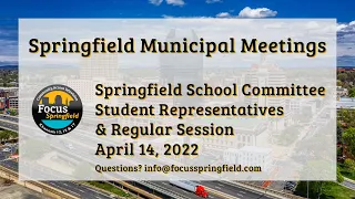 Springfield School Committee 4/14/22 Student Representatives & Regular Session