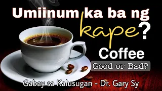 Coffee: Good or Bad? - Dr. Gary Sy