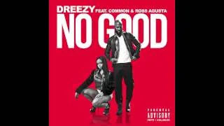 Dreezy- No Good feat. Common & Ross Augusta (Prod. D.Brooks Exclusive)