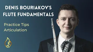 Denis Bouriakov's Flute Fundamentals - Practice Tips & Articulation