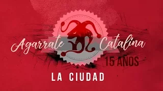 Agarrate Catalina - La cuidad (Vídeo Oficial)