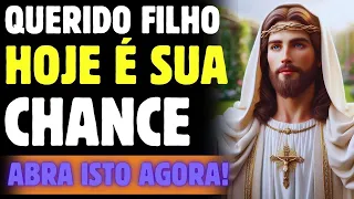 DEUS TE DIZ, HOJE É SUA CHANCE, NÃO REJEITA SEU MILAGRE