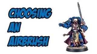 Choosing an Airbrush for Miniatures Painting