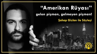 "Amerikan Rüyası" | Gelen Pişman, Gelmeyen Pişman - Şahap Gizlen ile Söyleşi