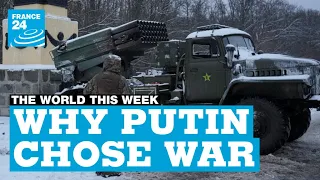 Russia invades Ukraine: Why Vladimir Putin chose war • FRANCE 24 English